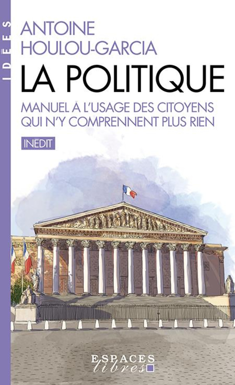 LA POLITIQUE : MANUEL A L'USAGE DES CITOYENS QUI N'Y COMPRENNENT PLUS RIEN - HOULOU-GARCIA A. - ALBIN MICHEL