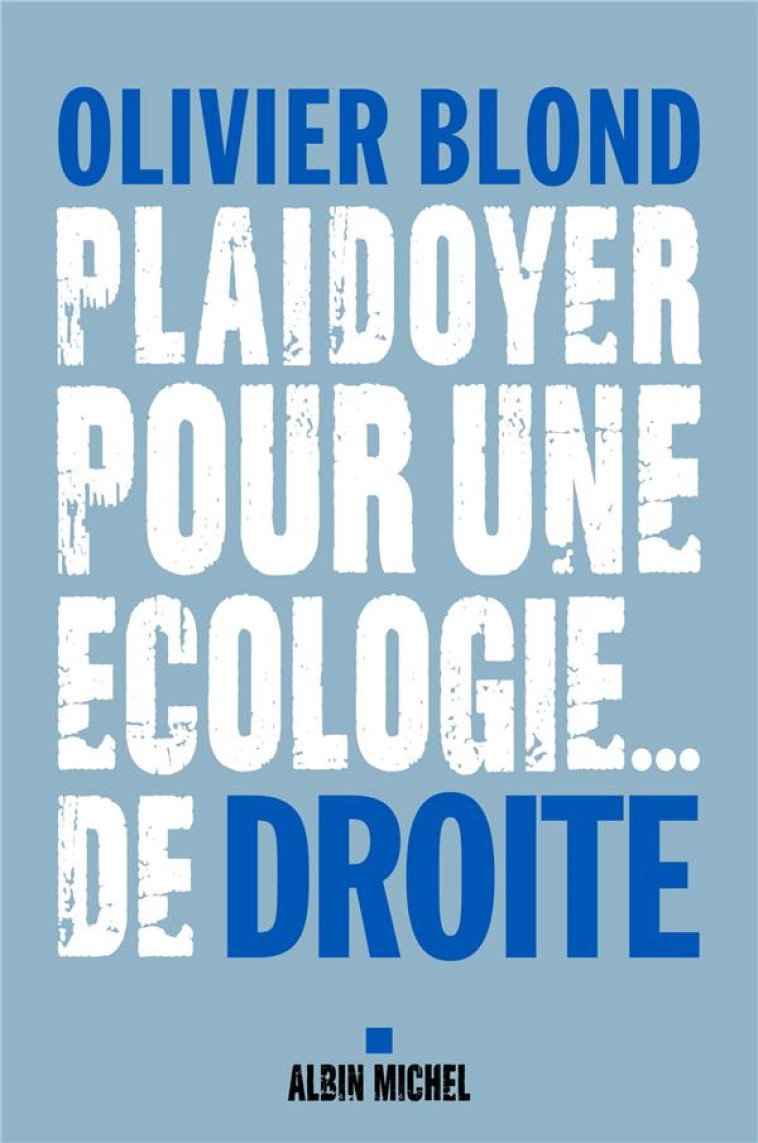 PLAIDOYER POUR UNE ECOLOGIE... DE DROITE - BLOND OLIVIER - ALBIN MICHEL