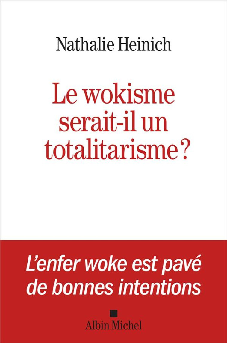 LE WOKISME SERAIT-IL UN TOTALITARISME ? - HEINICH NATHALIE - ALBIN MICHEL