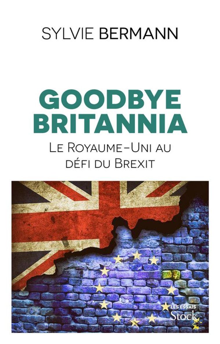 GOODBYE BRITANNIA  -  LE ROYAUME-UNI AU DEFI DU BREXIT - BERMANN SYLVIE - STOCK