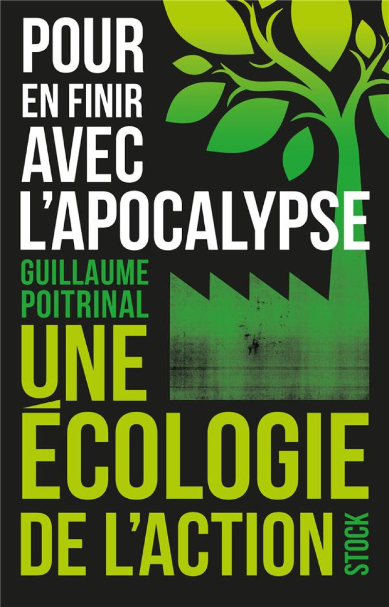 POUR EN FINIR AVEC L'APOCALYPSE : UNE ECOLOGIE DE L'ACTION - POITRINAL GUILLAUME - STOCK