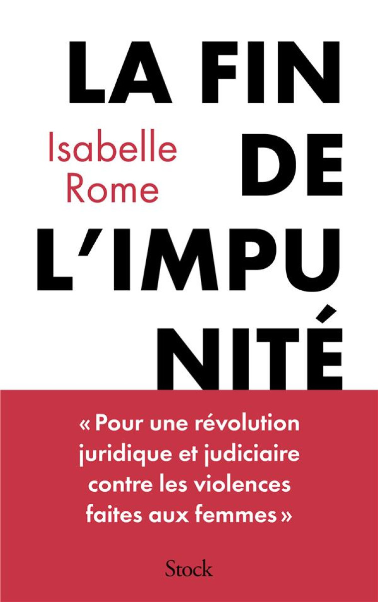 LA FIN DE L'IMPUNITE : POUR UNE REVOLUTION JUDICIAIRE ET JURIDIQUE EN MATIERE DE VIOLENCES FAITES AUX FEMMES - ROME ISABELLE - STOCK