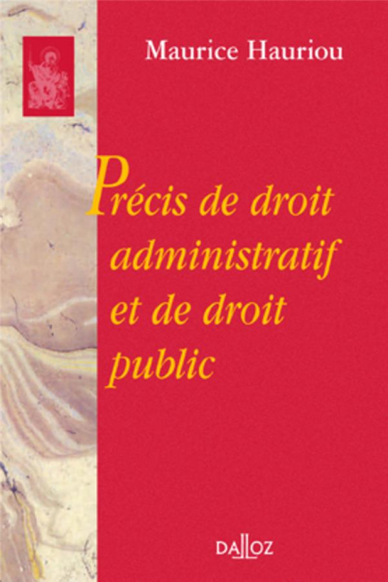 PRECIS DE DROIT ADMINISTRATIF ET DE DROIT PUBLIC - REIMPRESSION DE LA 12E EDITION DE 1933 - HAURIOU MAURICE - DALLOZ