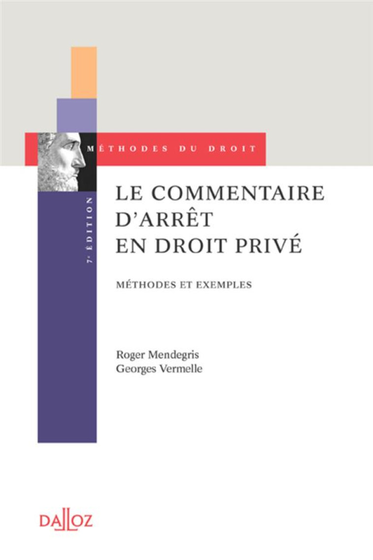 LE COMMENTAIRE D'ARRET EN DROIT PRIVE. 7E ED. - METHODES ET EXEMPLES - MENDREGRIS/VERMELLE - DALLOZ