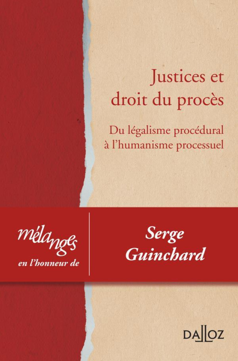 MELANGES EN L'HONNEUR DE SERGE GUINCHARD  -  JUSTICE ET DROIT DU PROCES  -  DU LEGALISME PROCEDURAL A L'HUMANISME PROCESSUEL - COLLECTIF - DALLOZ