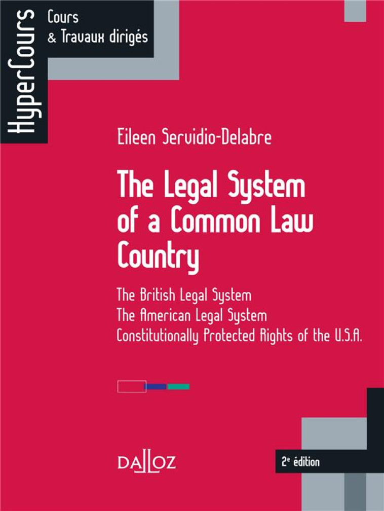 THE LEGAL SYSTEM OF A COMMON LAW COUNTRY  -  THE BRITISH LEGAL SYSTEM  -  THE AMERICAN LEGAL SYSTEM  -  CONSTITUTIONALLY PROTECTED RIGHTS OF THE U.S.A. (2E EDITION) - SERVIDIO-DELABRE E. - Dalloz