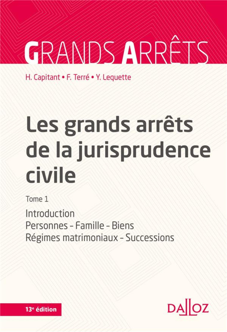 LES GRANDS ARRETS DE LA JURISPRUDENCE CIVILE TOME 1  -  INTRODUCTION, PERSONNES, FAMILLE, BIENS, REGIMES MATRIMONIAUX, SUCCESSIONS (13E EDITION) - CAPITANT/TERRE - Dalloz