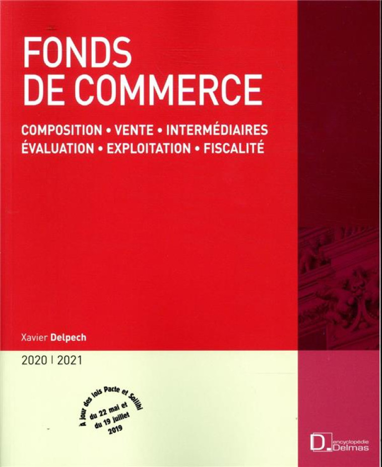 FONDS DE COMMERCE  -  COMPOSITION, VENTE, INTERMEDIAIRES, EVALUATION, EXPLOITATION, FISCALITE (EDITION 2020/2021) - DELPECH XAVIER - Delmas