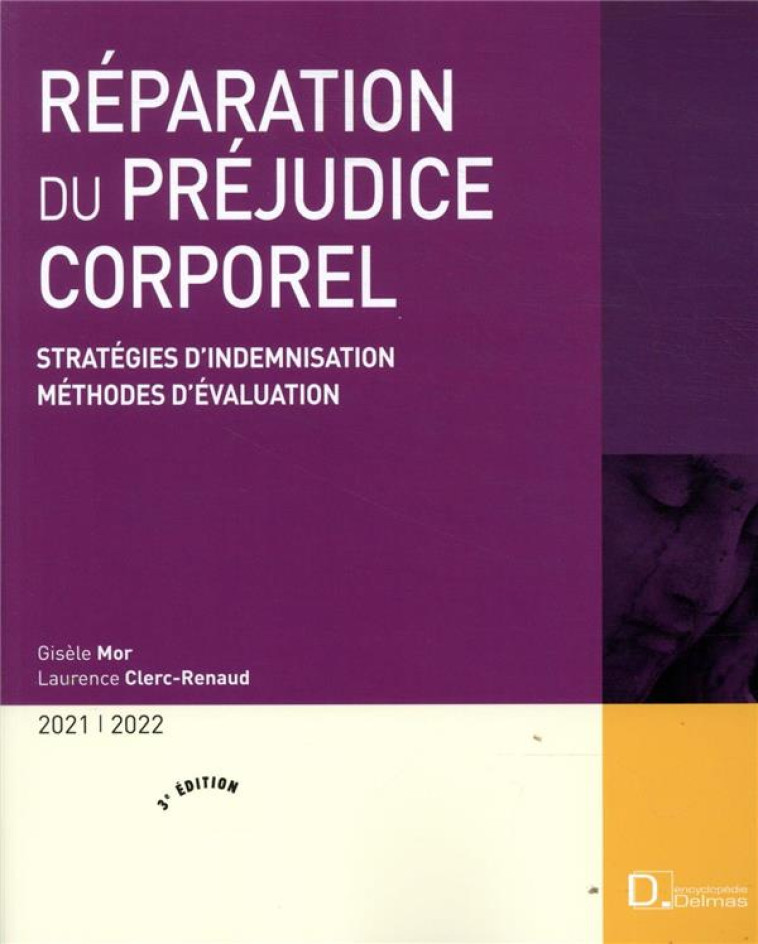 REPARATION DU PREJUDICE CORPOREL  -  STRATEGIES D'INDEMNISATION, METHODES D'EVALUATION (EDITION 2021/2022) - MOR/CLERC-RENAUD - DALLOZ