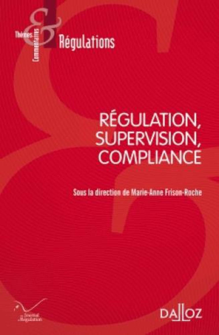 REGULATION, SUPERVISION, COMPLIANCE - FRISON-ROCHE M-A. - Dalloz