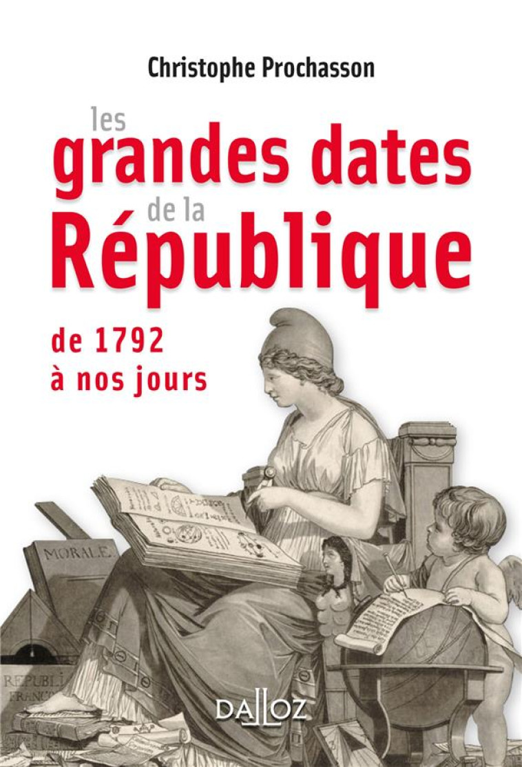 LES GRANDES DATES DE LA REPUBLIQUE  -  DE 1792 A NOS JOURS - PROCHASSON C. - Dalloz