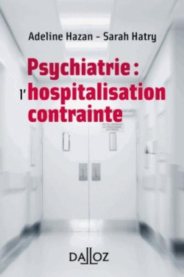 PSYCHIATRIE : L'HOSPITALISATION CONTRAINTE - HAZAN/HATRY - DALLOZ