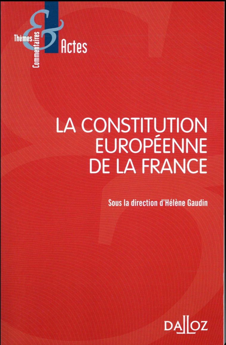 LA CONSTITUTION EUROPEENNE DE LA FRANCE - GAUDIN HELENE - Dalloz