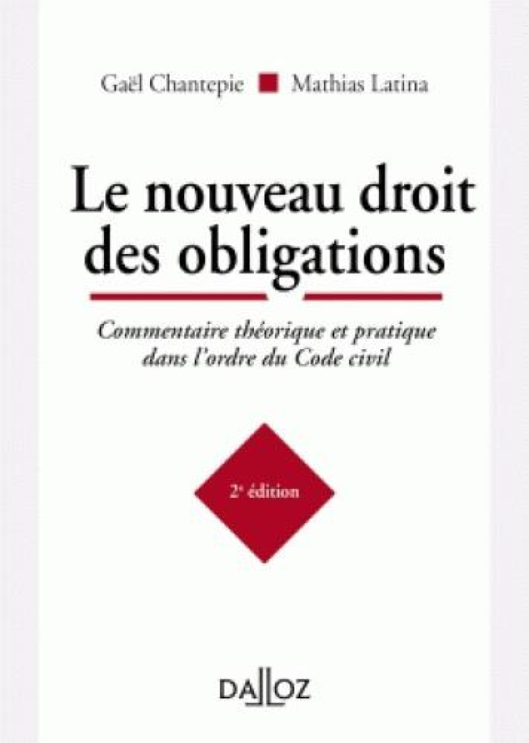 LE NOUVEAU DROIT DES OBLIGATIONS. 2E ED. - COMMENTAIRE THEORIQUE ET PRATIQUE DANS L'ORDRE DU CODE CI - CHANTEPIE/LATINA - DALLOZ