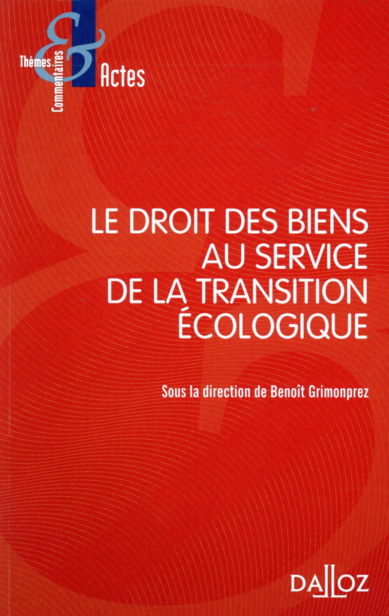 LE DROIT DES BIENS AU SERVICE DE LA TRANSITION ECOLOGIQUE - GRIMONPREZ BENOIT - DALLOZ