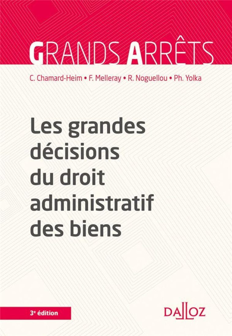 LES GRANDES DECISIONS DU DROIT ADMINISTRATIF DES BIENS 3ED - CHAMARD-HEIM/YOLKA - DALLOZ