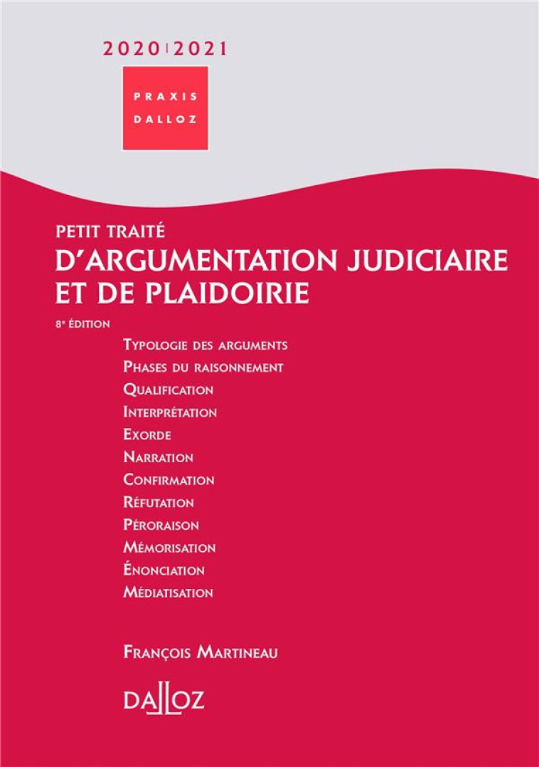 PETIT TRAITE D'ARGUMENTATION JUDICIAIRE ET DE PLAIDOIRIE (EDITION 2020/2021) - MARTINEAU FRANCOIS - DALLOZ