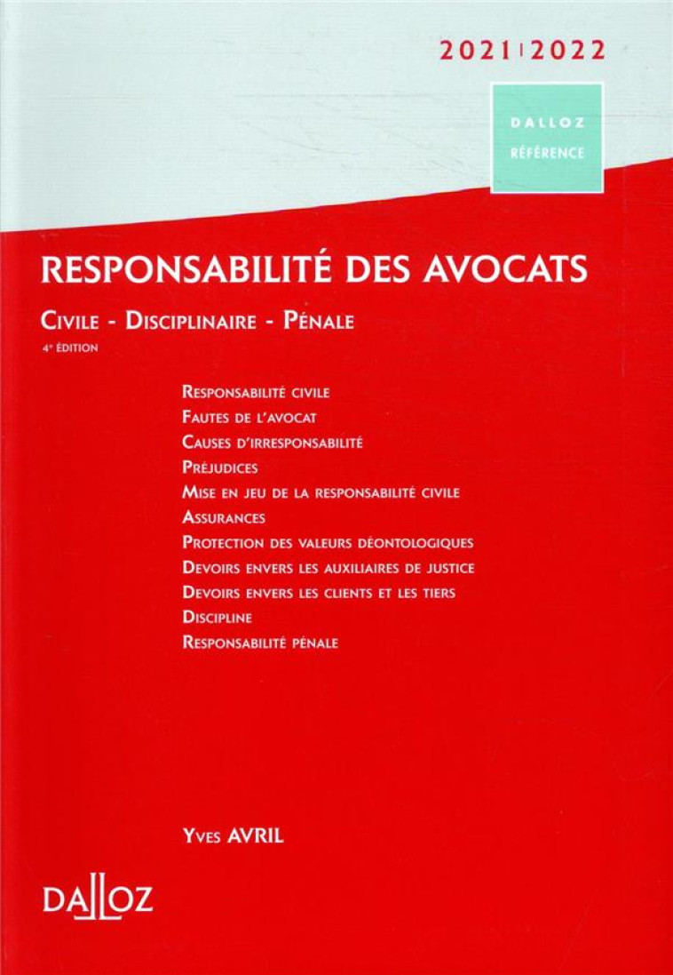 RESPONSABILITE DES AVOCATS  -  CIVILE, DISCIPLINAIRE, PENALE (EDITION 2021/2022) - AVRIL YVES - DALLOZ