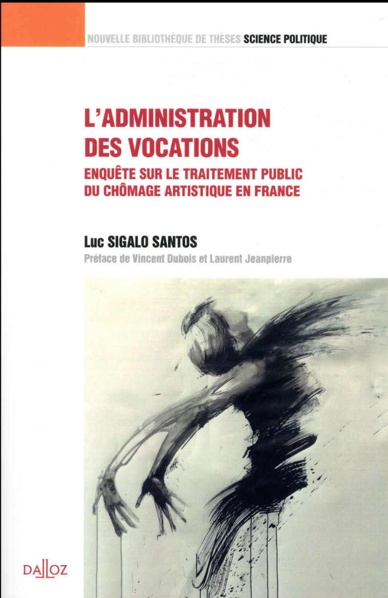 L'ADMINISTRATION DES VOCATIONS  -  ENQUETE SUR LE TRAITEMENT DU CHOMAGE ARTISTIQUE EN FRANCE - SIGALO SANTOS LUC - DALLOZ