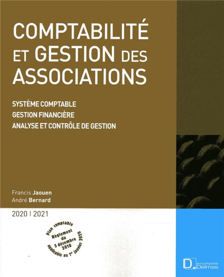 COMPTABILITE ET GESTION DES ASSOCIATIONS  -  SYSTEME COMPTABLE, GESTION FINANCIERE, ANALYSE ET CONTROLE DE GESTION (EDITION 2019/2020) - JAOUEN/BERNARD - DALLOZ