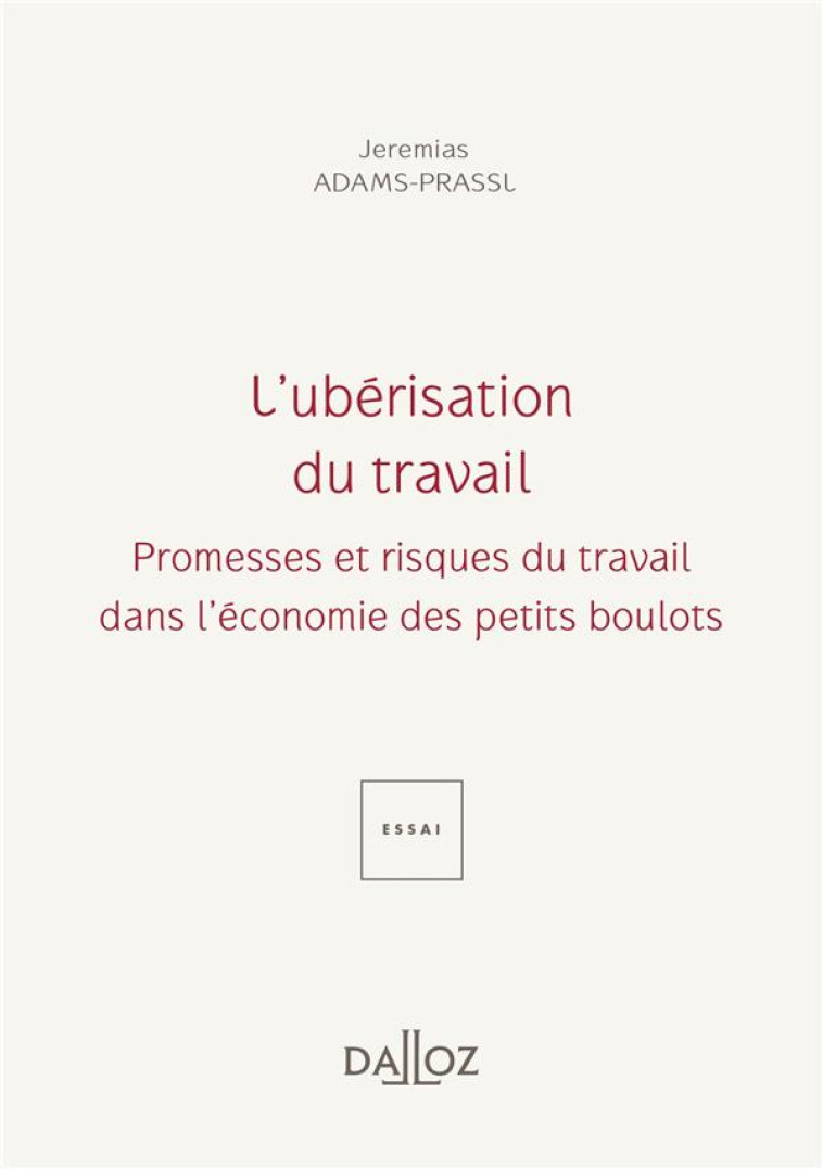 L'UBERISATION DU TRAVAIL : PROMESSES ET RISQUES DU TRAVAIL DANS L'ECONOMIE DES PETITS BOULOTS - ADAMS-PRASSL J. - DALLOZ