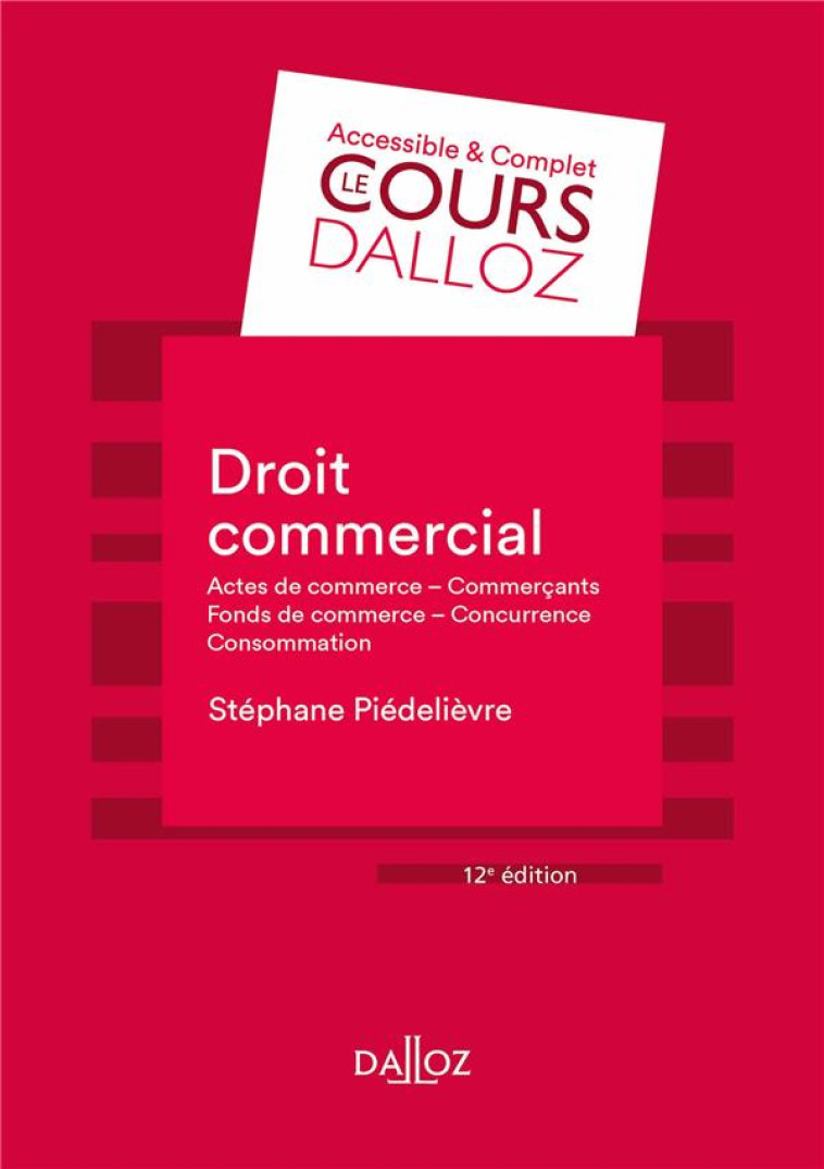 DROIT COMMERCIAL  -  ACTES DE COMMERCE COMMERCANTS FONDS DE COMMERCE CONCURRENCE CONSOMMATION - PIEDELIEVRE STEPHANE - DALLOZ