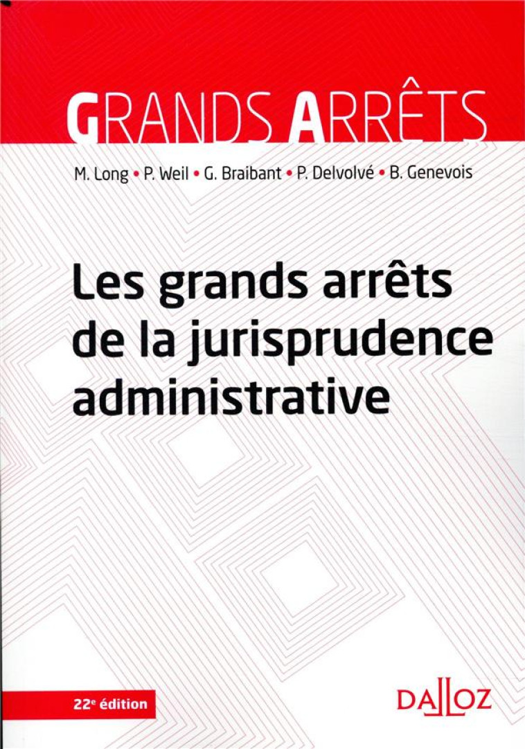 LES GRANDS ARRETS DE LA JURISPRUDENCE ADMINISTRATIVE (22E EDITION) - LONG/WEIL/BRAIBANT - DALLOZ