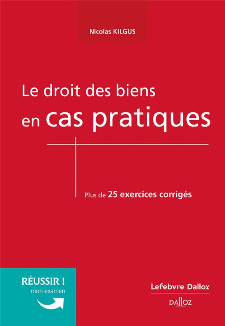 LE DROIT DES BIENS EN CAS PRATIQUES - KILGUS NICOLAS - DALLOZ