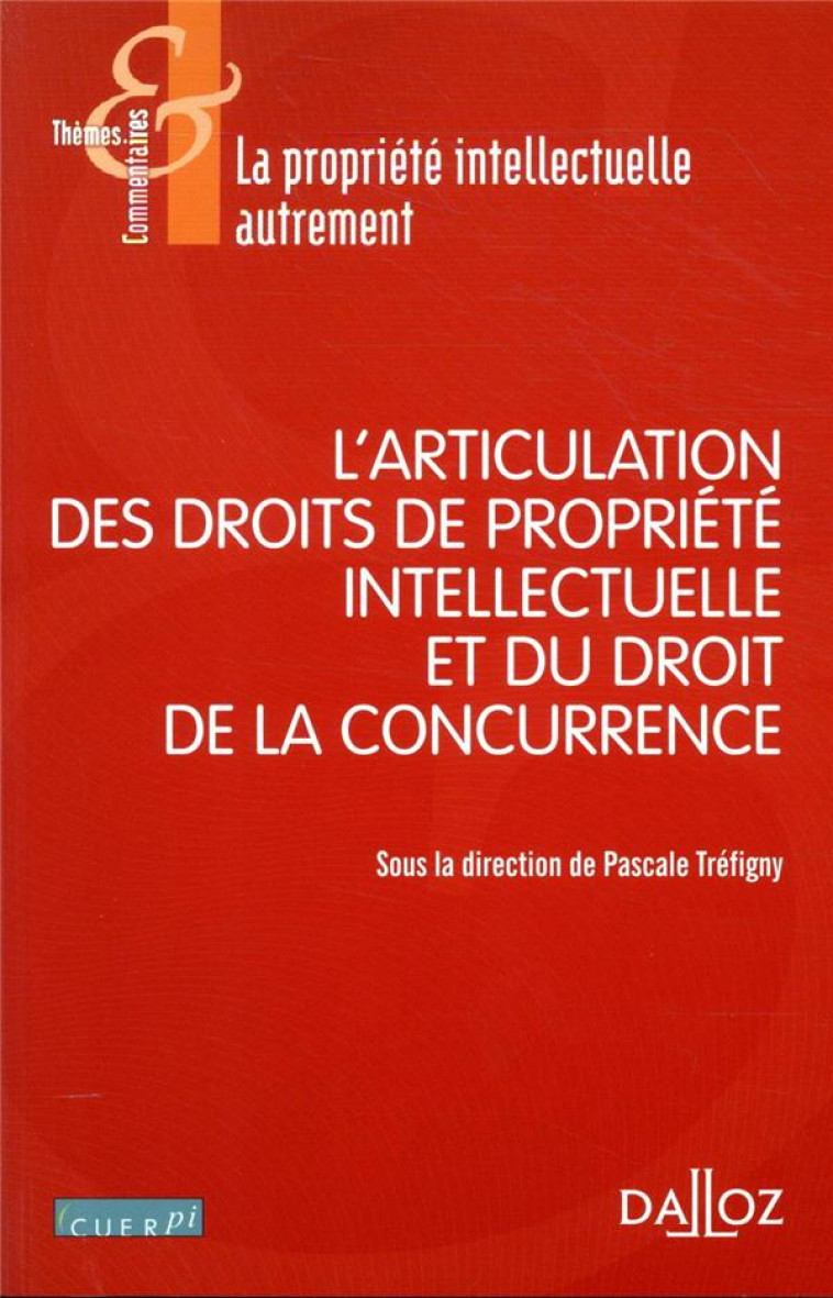 L'ARTICULATION DES DROITS DE PROPRIETE INTELLECTUELLE AVEC LE DROIT DE LA CONCURRENCE - TREFIGNY PASCALE - DALLOZ