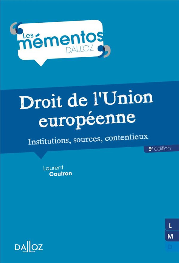 DROIT DE L'UNION EUROPEENNE  -  INSTITUTIONS, SOURCES, CONTENTIEUX - COUTRON LAURENT - DALLOZ