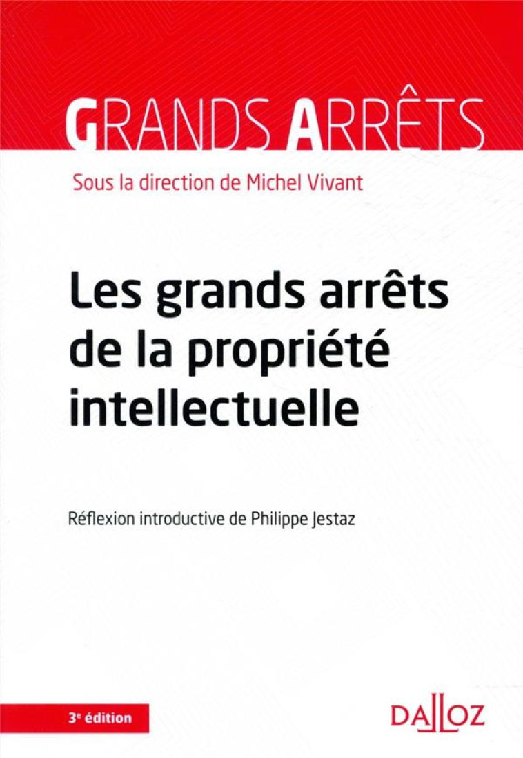 LES GRANDS ARRETS DE LA PROPRIETE INTELLECTUELLE - VIVANT MICHEL - DALLOZ