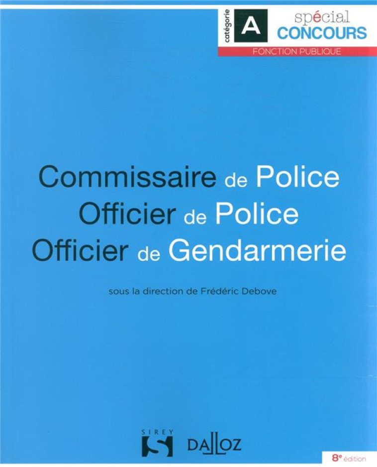 COMMISSAIRE DE POLICE, OFFICIER DE POLICE, OFFICIER DE GENDARMERIE 8ED - DEBOVE FREDERIC - DALLOZ