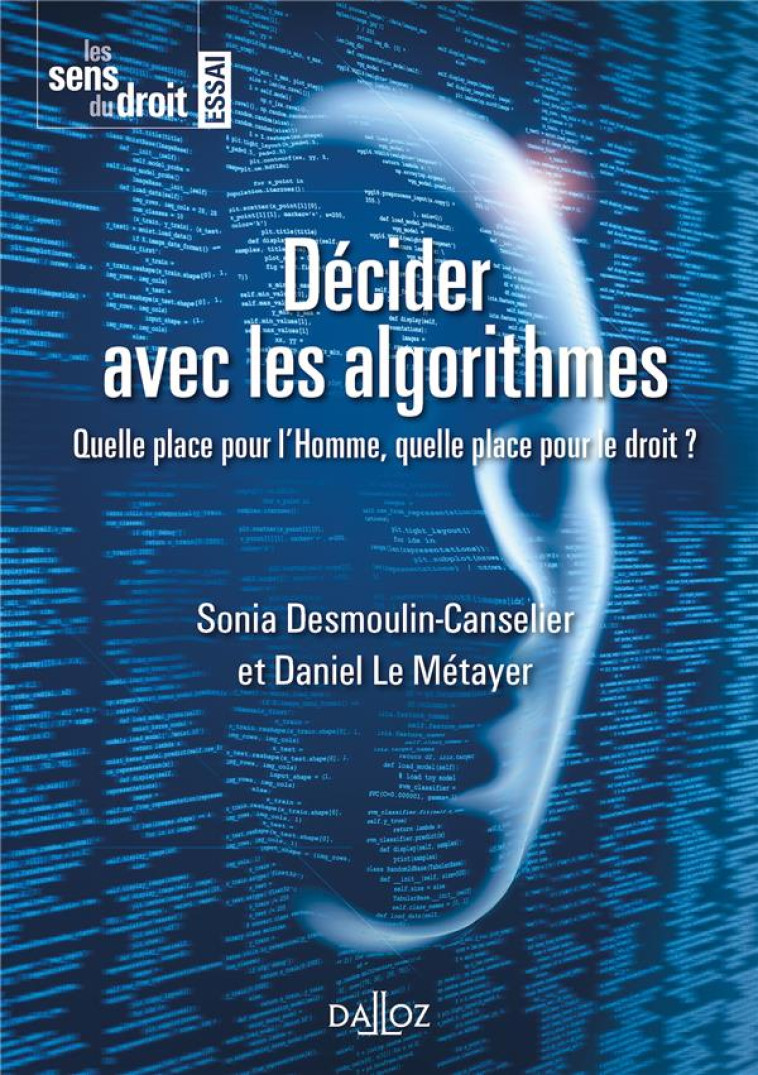 DECIDER AVEC LES ALGORITHMES  -  QUELLE PLACE POUR L'HOMME, QUELLE PLACE POUR LE DROIT ? - DESMOULIN-CANSELIER - DALLOZ