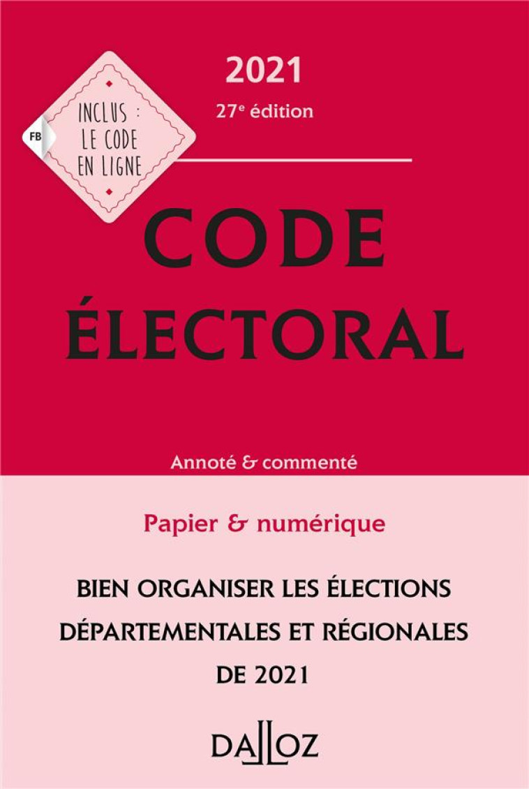 CODE ELECTORAL, ANNOTE ET COMMENTE (EDITION 2021) - CAMBY JEAN-PIERRE - DALLOZ