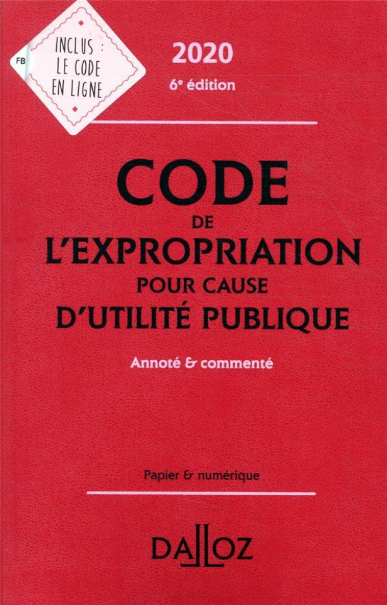 CODE DE L'EXPROPRIATION POUR CAUSE D'UTILITE PUBLIQUE, ANNOTE ET COMMENTE (EDITION 2020) - BON PIERRE - DALLOZ