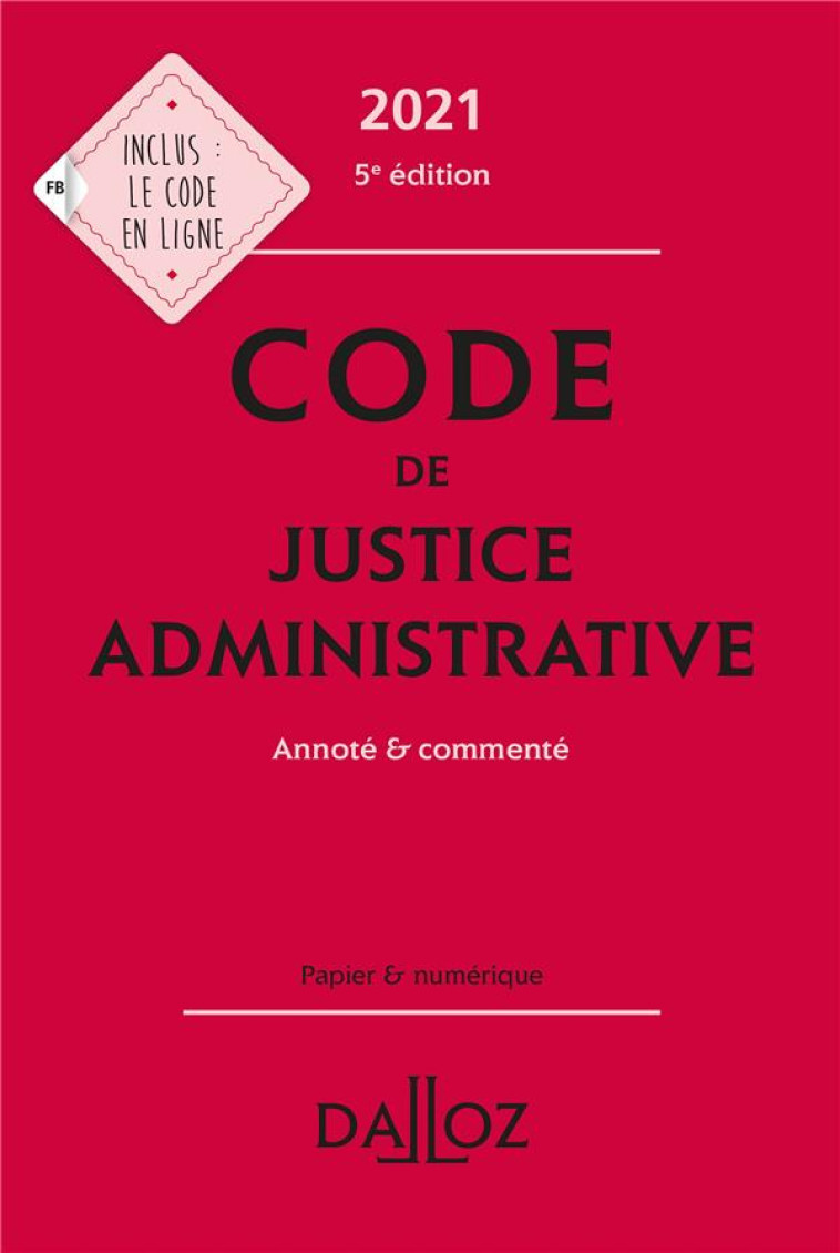 CODE DE JUSTICE ADMINISTRATIVE, ANNOTE ET COMMENTE (EDITION 2021) - XXX - DALLOZ