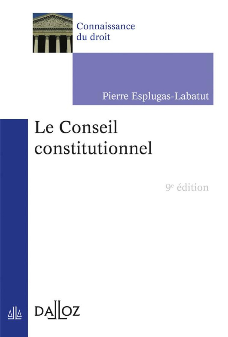 LE CONSEIL CONSTITUTIONNEL 9ED - ESPLUGAS-LABATUT P. - DALLOZ