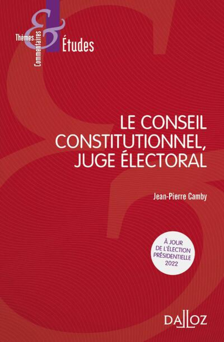 LE CONSEIL CONSTITUTIONNEL, JUGE ELECTORAL - CAMBY JEAN-PIERRE - DALLOZ