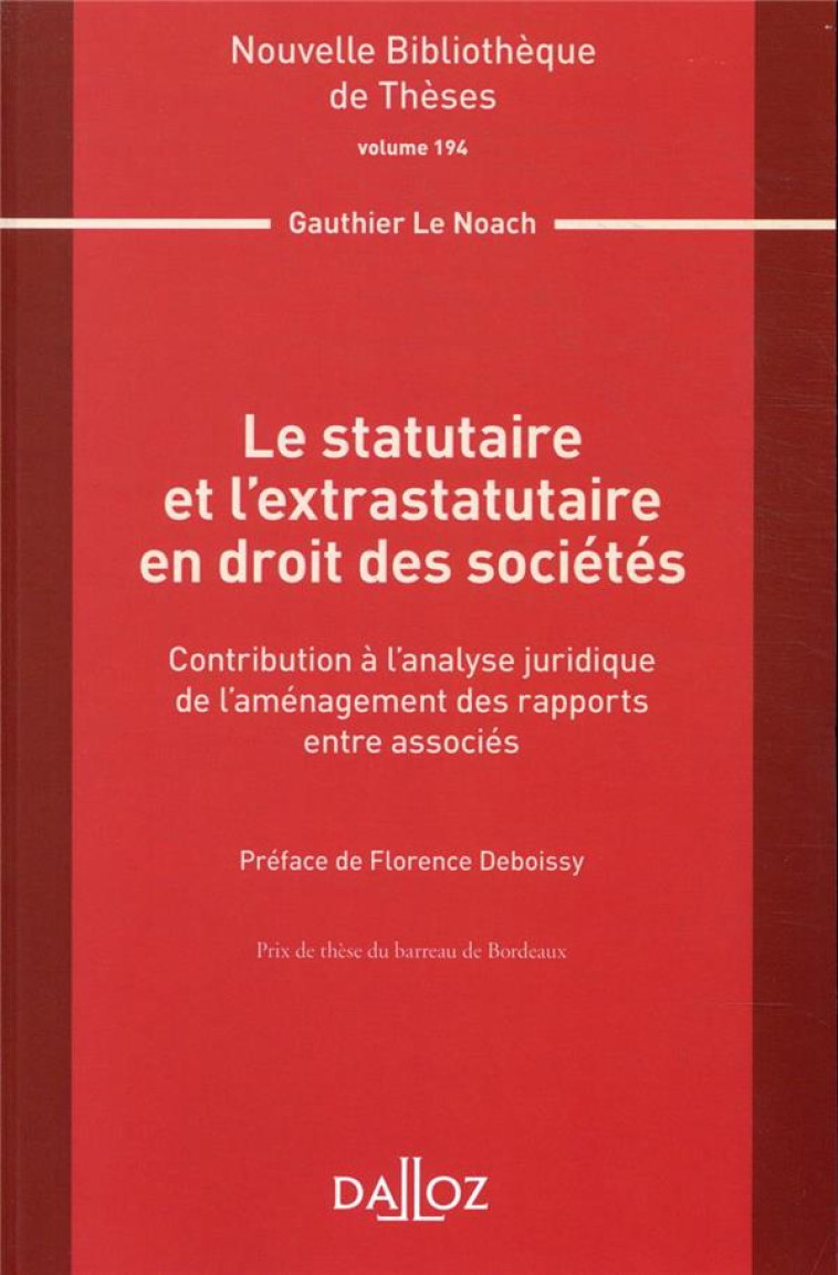 LE STATUTAIRE ET L'EXTRASTATUTAIRE EN DROIT DES SOCIETES  -  CONTRIBUTION A L'ANALYSE JURIDIQUE DE L'AMENAGEMENT DES RAPPORTS ENTRE ASSOCIES - LE NOACH GAUTHIER - DALLOZ