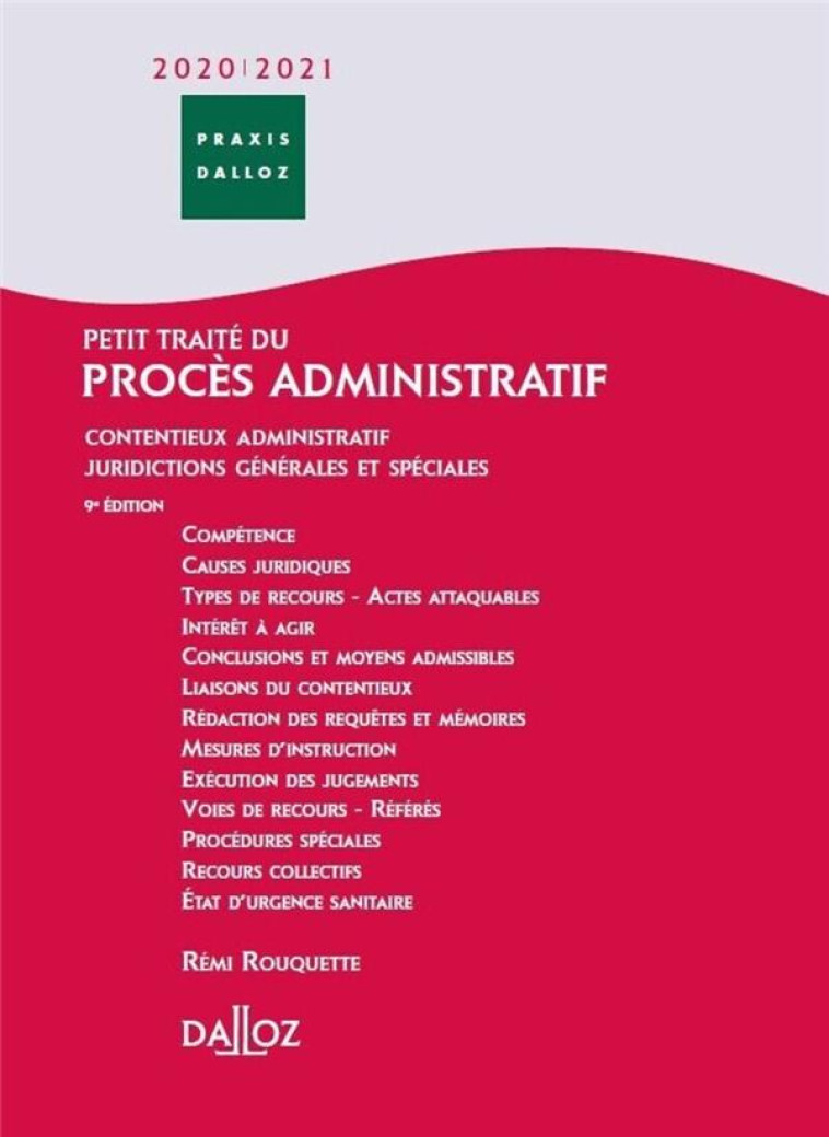 PETIT TRAITE DU PROCES ADMINISTRATIF  -  CONTENTIEUX ADMINISTRATIF  -  JURIDICTIONS GENERALES ET SPECIALES (EDITION 2020/2021) - ROUQUETTE REMI - DALLOZ