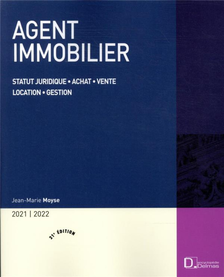 AGENT IMMOBILIER 2021/22. 21E ED. - STATUT JURIDIQUE . ACHAT . VENTE . LOCATION . GESTION - MOYSE JEAN-MARIE - DALLOZ