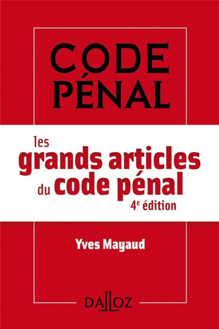 LES GRANDS ARTICLES DU CODE PENAL. 4E ED. - MAYAUD YVES - DALLOZ