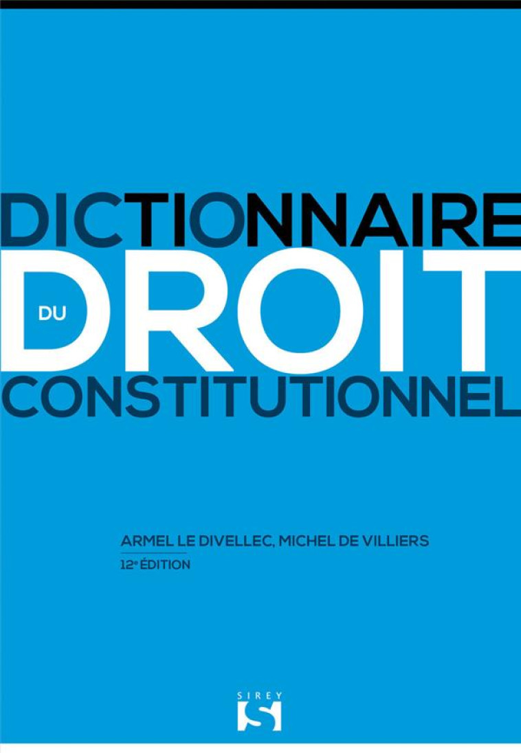 DICTIONNAIRE DU DROIT CONSTITUTIONNEL (12E EDITION) - VILLIERS/LE DIVELLEC - DALLOZ