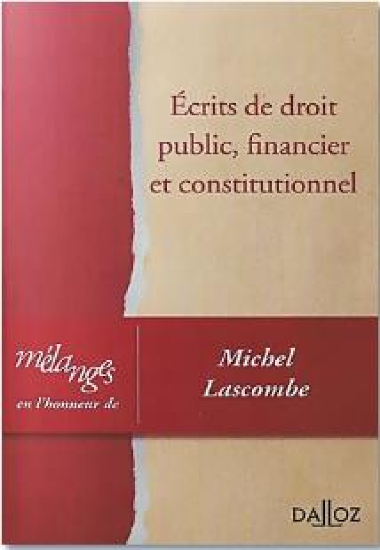 ECRITS DE DROIT PUBLIC, FINANCIER ET CONSTITUTIONNEL  -  MELANGES EN L'HONNEUR DE MICHEL LASCOMBE - COLLECTIF - DALLOZ