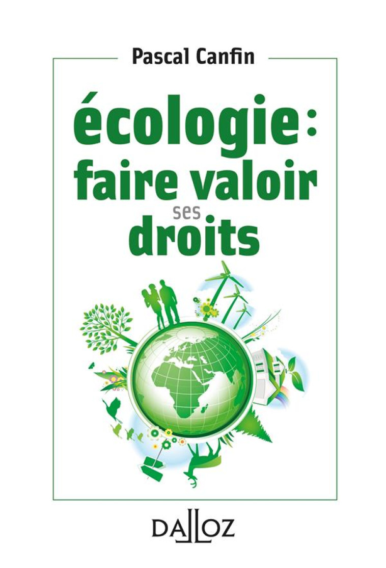 ECOLOGIE : FAIRE VALOIR SES DROITS - CANFIN PASCAL - DALLOZ