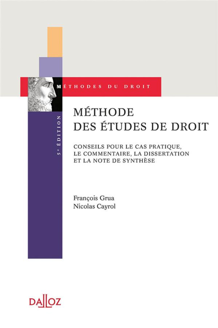 METHODE DES ETUDES DE DROIT  -  CONSEILS POUR LE CAS PRATIQUE, LE COMMENTAIRE ET LA DISSERTATION - CAYROL/GRUA - DALLOZ