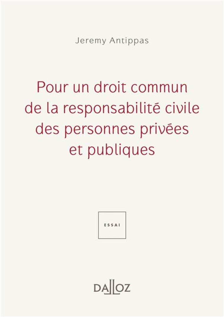 POUR UN DROIT COMMUN DE LA RESPONSABILITE CIVILE DES PERSONNES PRIVEES ET PUBLIQUES - ANTIPPAS JEREMY - DALLOZ