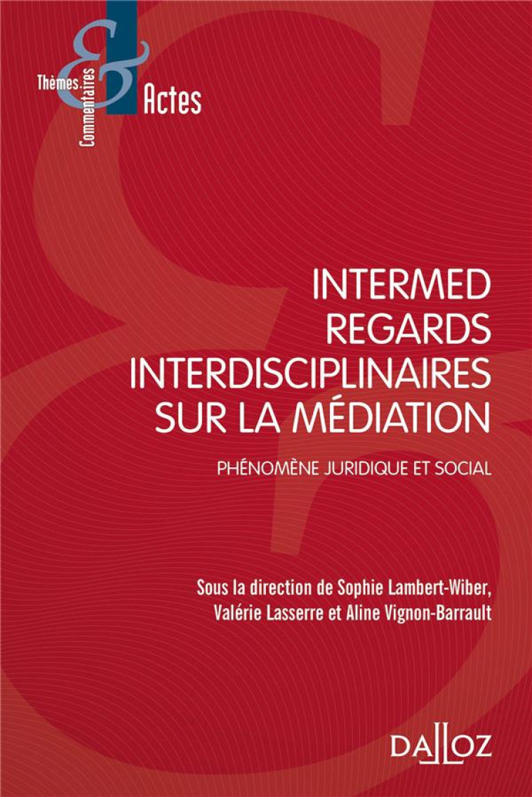 INTERMED, REGARDS INTERDISCIPLINAIRES SUR LA MEDIATION  -  PHENOMENE JURIDIQUE ET SOCIAL - LAMBERT-WIBER SOPHIE - DALLOZ