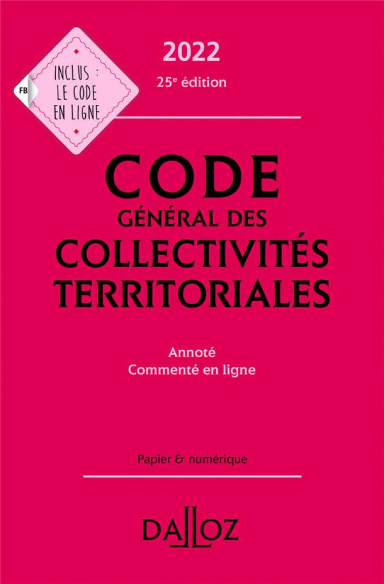 CODE GENERAL DES COLLECTIVITES TERRITORIALES, ANNOTE (EDITION 2022) - COLLECTIF - DALLOZ