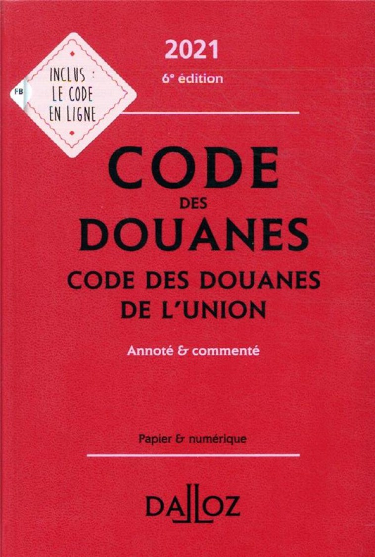 CODE DES DOUANES  -  CODE DES DOUANES DE L'UNION  -  ANNOTE et COMMENTE (EDITION 2021) - JEANNARD/CHEVRIER - DALLOZ